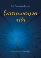 Sateenvarjon alla (kovakantinen) : tutkimusmatka johtajuuteen