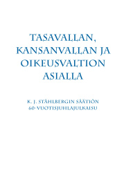 Tasavallan, kansanvallan ja oikeusvaltion asialla : K. J. Ståhlbergin säätiön 60-vuotisjuhlakirja