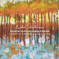 Reidar Särestöniemi : Kaiken tahdon sanoa värinä = I want to express all as colour