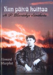 Kun päivä koittaa : Helena Petrovna Blavatskyn elämäkerta