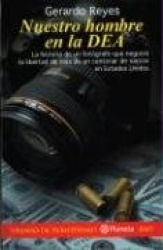 Nuestro Hombre en la Dea: La Historia de un Forografo Que Negocio la Libertad de Mas de un Centenar de Narcos en Estados Unidos