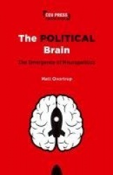 The Political Brain - The Emergence of Neuropolitics