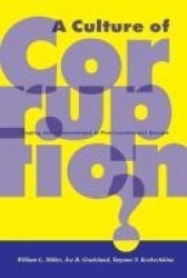 A Culture of Corruption? - Coping with Government in Post-communist Europe