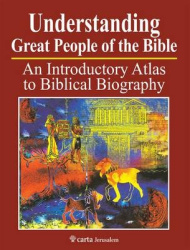 Understanding Great People of the Bible - An Introduction Atlas to Biblical Biography