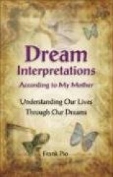 Dream Interpretations According to My Mother: Understanding Our Lives Through Our Dreams