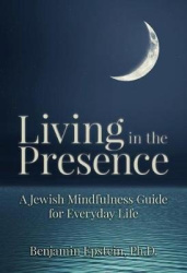 Living in the Presence - A Jewish Mindfulness Guide for Everyday Life