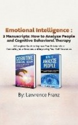 Emotional Intelligence - 2 Manuscripts: How to Analyze People and Cognitive Behavioral Therapy A Complete Guide to Improve Your 