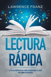 Lectura Rápida - La Guía Definitiva para Aprender a Leer un Libro en un Día