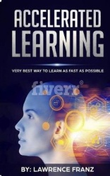 Accelerated Learning: Very Best Way to Learn as Fast as Possible