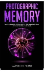 Photographic Memory: How to Improve Memory Skills and Remember More of What You Read and Hear
