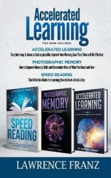 Accelerated Learning Series (3 Book Series) - Speed_Reading, Photographic Memory, Accelerated Learning How to Use Advanced Learn