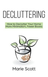 Decluttering - How to Declutter Your Home More Minimalism, Fewer Books