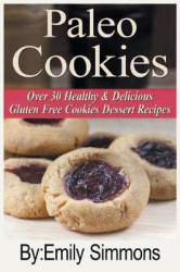 Paleo Cookies - Over 30 Healthy & Delicious Gluten Free Cookies Dessert Recipes