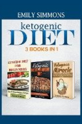 Ketogenic Diet 3 BOOKS IN 1 - The Complete Healthy And Delicious Recipes Cookbook Box Set