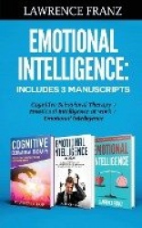 Emotional Intelligence - Includes 3 Manuscripts Cognitive Behavioral Therapy+ Emotional Intelligence at work+ Emotional Intellig