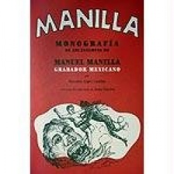 Manuel Manilla: Mexican Engraver: Monograph of 598 Prints