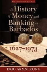 A  History of Money and Banking in Barbados, 1627-1973