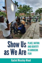 Show Us As We Are - Place, Nation and Identity in Jamaican Film