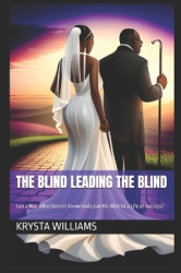 The Blind Leading the Blind - Can a Man Who Doesn't Know God Lead His Wife to a Life of Success?