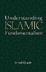Understanding Islamic Fundamentalism - The Theological and Ideological Basis of Al-Qa'Ida's Political Tactics