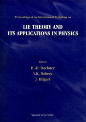 LIE THEORY AND ITS APPLICATIONS IN PHYSICS - PROCEEDINGS OF AN INTERNATIONAL WORKSHOP