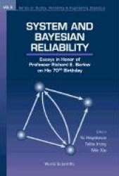 SYSTEM AND BAYESIAN RELIABILITY: ESSAYS IN HONOR OF PROFESSOR RICHARD E BARLOW ON HIS 70TH BIRTHDAY