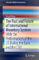 The Past and Future of International Monetary System - With the Performances of the US Dollar, the Euro and the CNY
