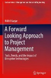 A Forward Looking Approach to Project Management - Tools, Trends, and the Impact of Disruptive Technologies