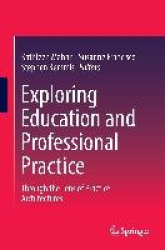 Exploring Education and Professional Practice - Through the Lens of Practice Architectures