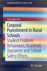 Corporal Punishment in Rural Schools : Student Problem Behaviours, Academic Outcomes and School Safety Efforts