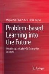 Problem-based Learning into the Future : Imagining an Agile PBL Ecology for Learning