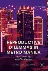 Reproductive Dilemmas in Metro Manila : Faith, Intimacies and Globalization