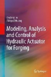 Modeling, Analysis and Control of Hydraulic Actuator for Forging