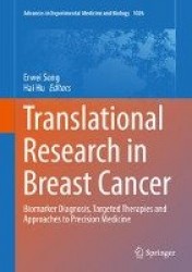 Translational Research in Breast Cancer : Biomarker Diagnosis, Targeted Therapies and Approaches to Precision Medicine