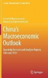 China’s Macroeconomic Outlook : Quarterly Forecast and Analysis Report, February 2017