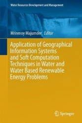 Application of Geographical Information Systems and Soft Computation Techniques in Water and Water Based Renewable Energy