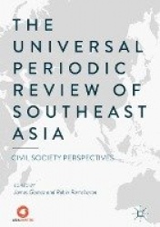 The Universal Periodic Review of Southeast Asia : Civil Society Perspectives