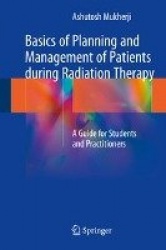 Basics of Planning and Management of Patients during Radiation Therapy : A Guide for Students and Practitioners