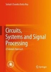 Circuits, Systems and Signal Processing - A Tutorials Approach