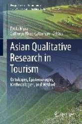 Asian Qualitative Research in Tourism - Ontologies, Epistemologies, Methodologies, and Methods