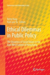 Ethical Dilemmas in Public Policy : The Dynamics of Social Values in the East-West Context of Hong Kong