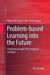 Problem-based Learning into the Future : Imagining an Agile PBL Ecology for Learning