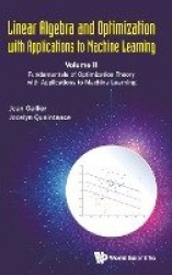 Linear Algebra And Optimization With Applications To Machine Learning - Volume Ii: Fundamentals Of Optimization Theory With Appl