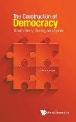 Construction Of Democracy, The: China's Theory, Strategy And Agenda