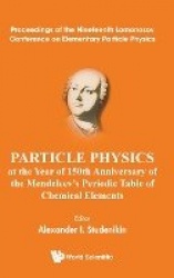 Particle Physics At The Year Of 150th Anniversary Of The Mendeleev's Periodic Table Of Chemical Elements - Proceedings Of The Ni