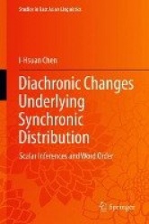 Diachronic Changes Underlying Synchronic Distribution : Scalar Inferences and Word Order