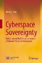 Cyberspace Sovereignty - Reflections on building a community of common future in cyberspace
