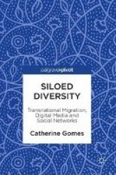 Siloed Diversity : Transnational Migration, Digital Media and Social Networks