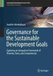 Governance for the Sustainable Development Goals : Exploring an Integrative Framework of Theories, Tools, and Competencies