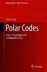 Polar Codes : A Non-Trivial Approach to Channel Coding